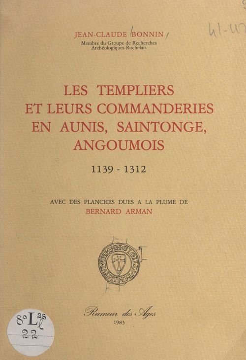 Couverture ebook de Les Templiers et leurs commanderies en Aunis, Saintonge, Angoumois, 1139-1312, de Jean-Claude Bonnin