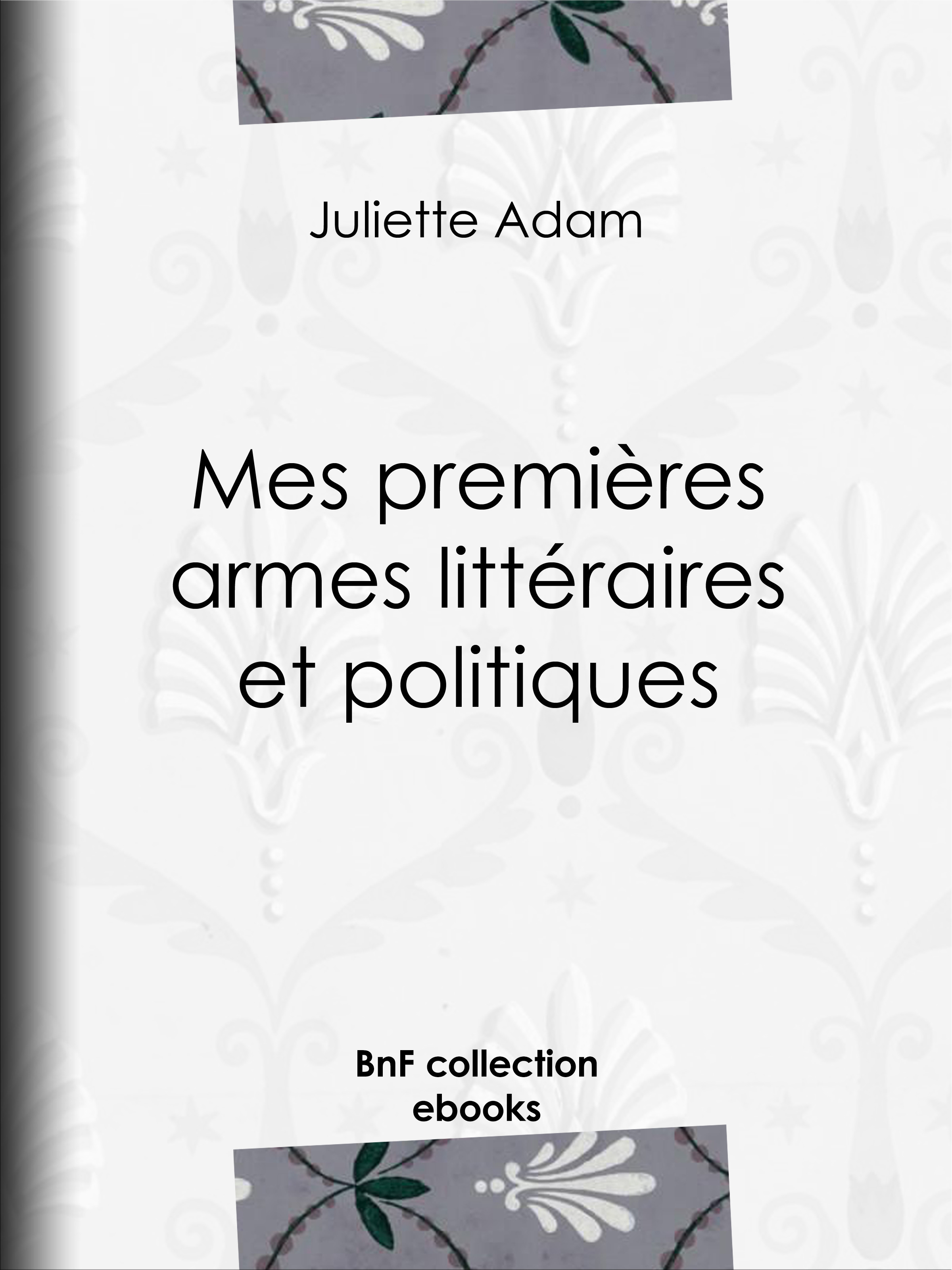 ebook cover of Mes premières armes littéraires et politiques, by Juliette Adam