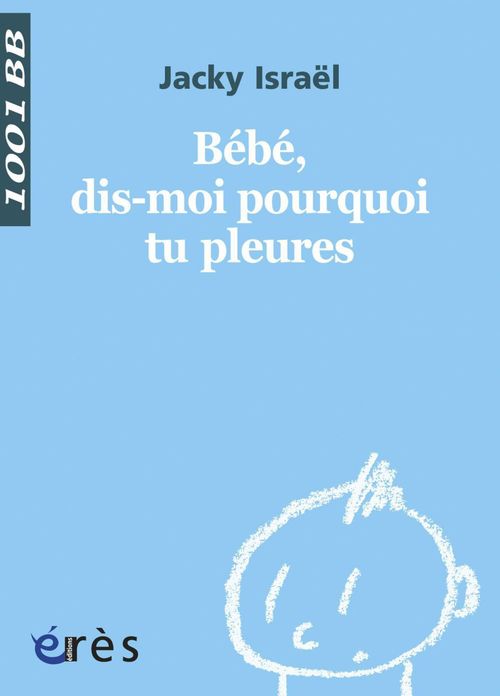 Couverture ebook de Bébé, dis-moi pourquoi tu pleures - 1001 bb n° 120, de Véronique Abadie, Jacky Israël