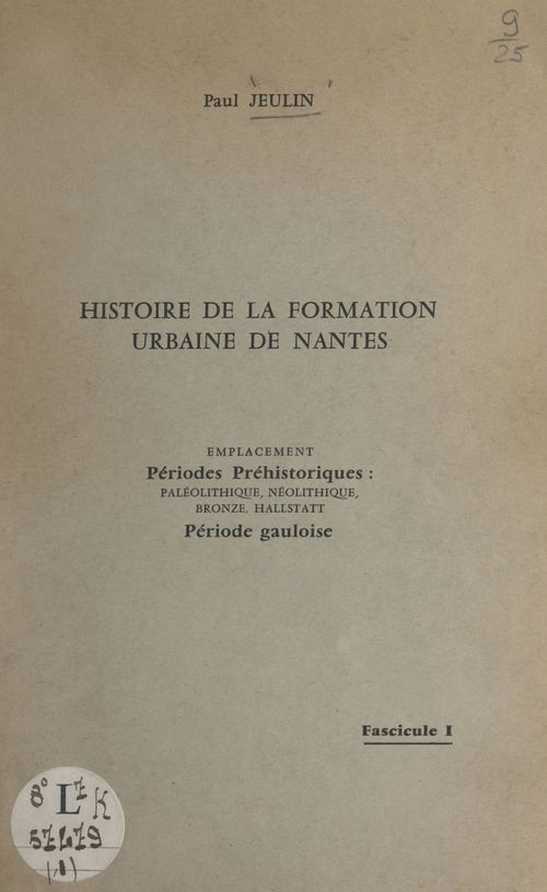 Couverture ebook de Histoire de la formation urbaine de Nantes (1). Emplacement, périodes préhistoriques : paléolithique, néolithique, bronze, Hallstatt, période gauloise, de Paul Jeulin