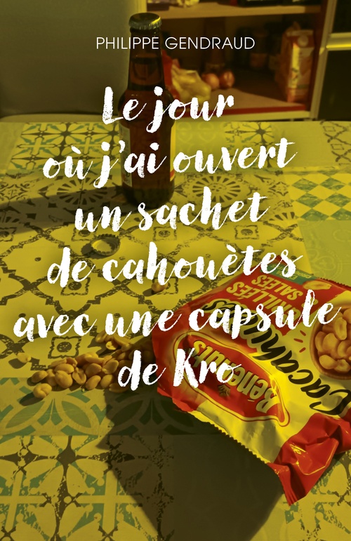 Couverture ebook de Le jour où j´ai ouvert un sachet  de cahouètes avec une capsule de Kro, de Philippe Gendraud