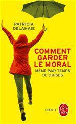ebook cover of Comment garder le moral (même par temps de crises), by Patricia Delahaie