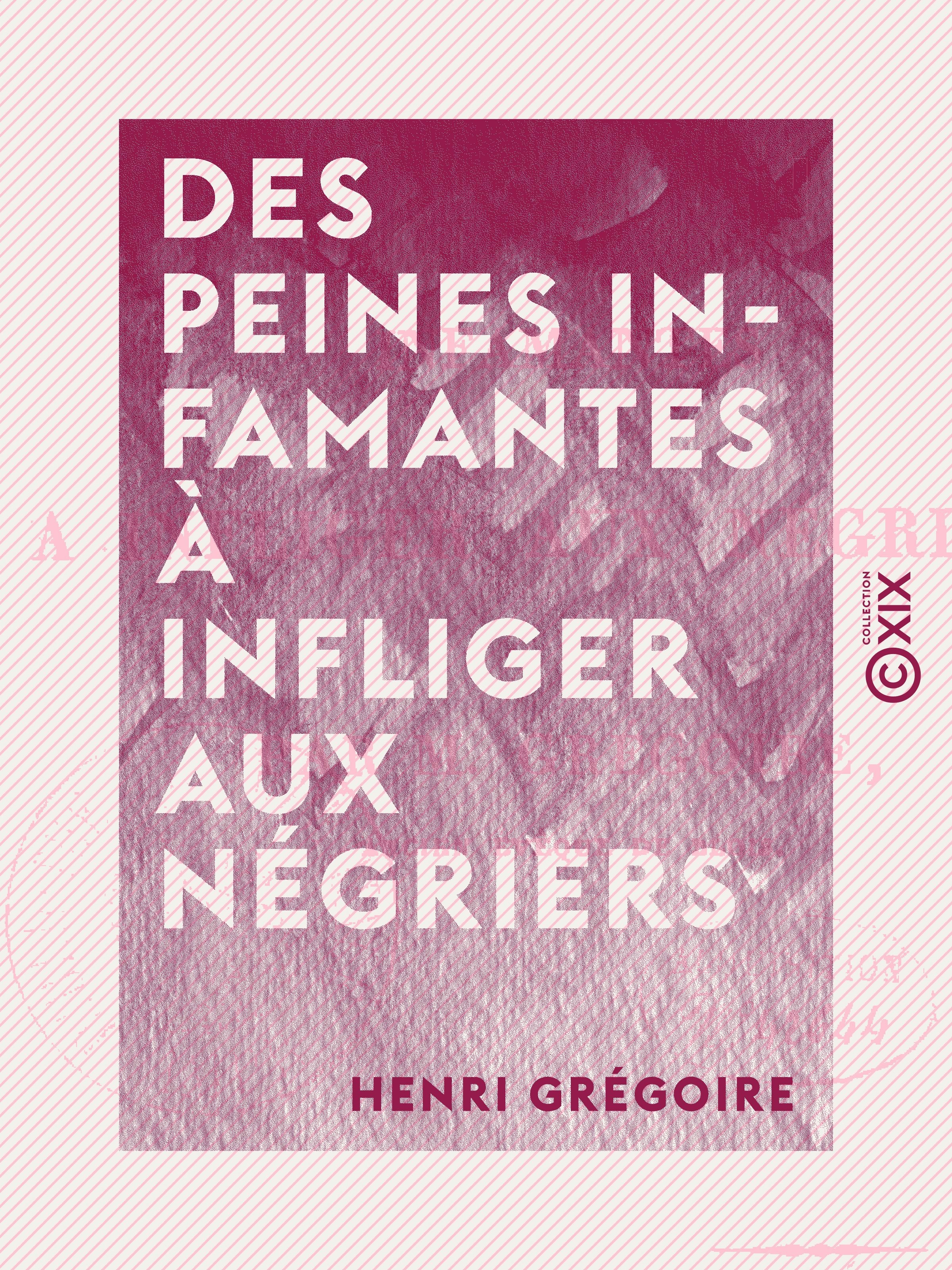 Couverture ebook de Des peines infamantes à infliger aux négriers, de Henri Gregoire
