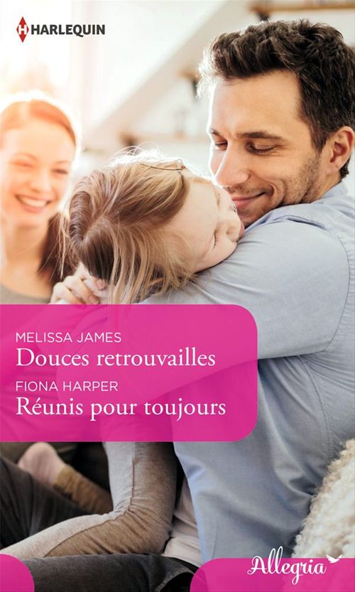Couverture ebook de Douces retrouvailles - Réunis pour toujours, de Fiona Harper, Melissa James