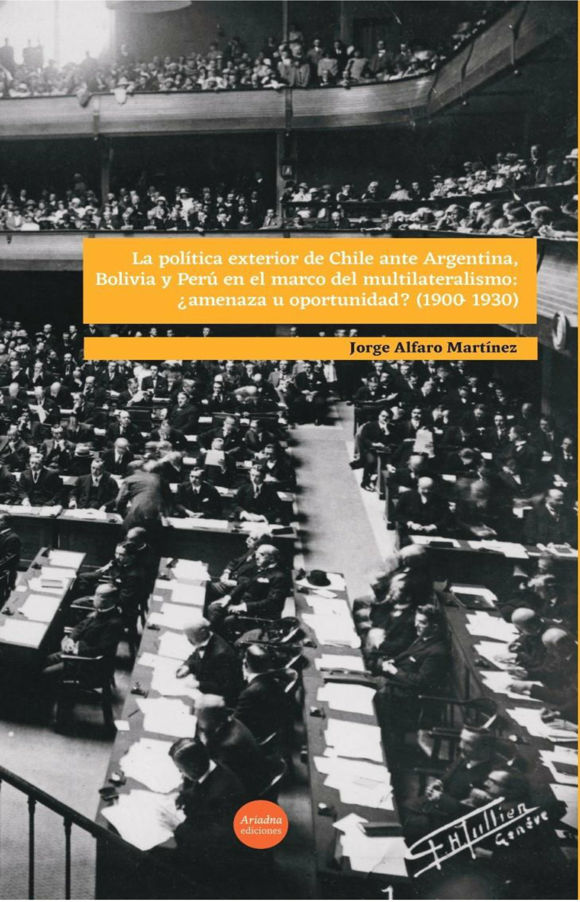 Couverture ebook de La política exterior de Chile ante Argentina, Bolivia y Perú en el marco del multilateralismo: ¿amenaza u oportunidad? (1900-1930), de Jorge Alfaro Martinez