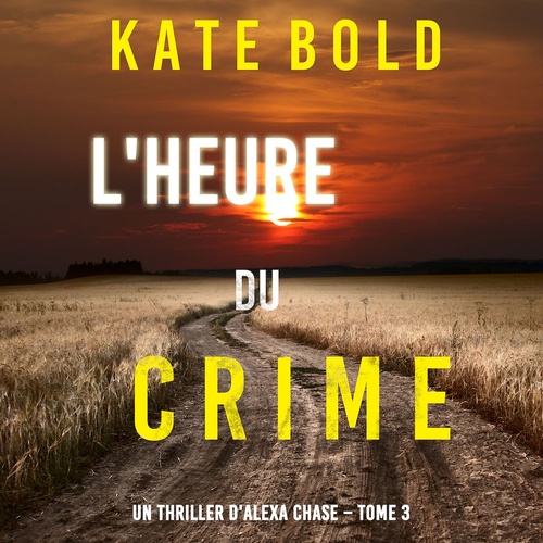 audiobook cover of L'Heure du Crime (Un Thriller d'Alexa Chase - Tome 3), by Kate Bold