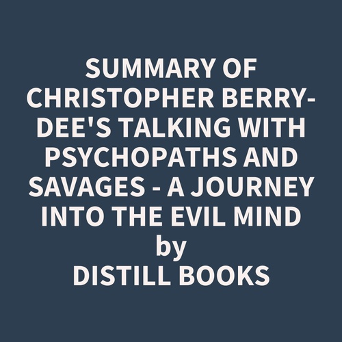 Couverture audiobook de Summary of Christopher Berry-Dee's Talking With Psychopaths and Savages - A journey into the evil mind, de Distill Books