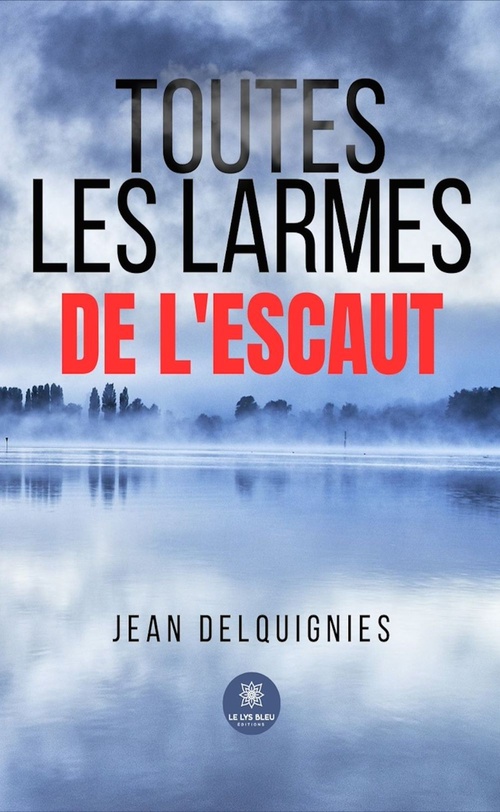 Couverture ebook de Toutes les larmes de l'Escaut, de Jean Delquignies