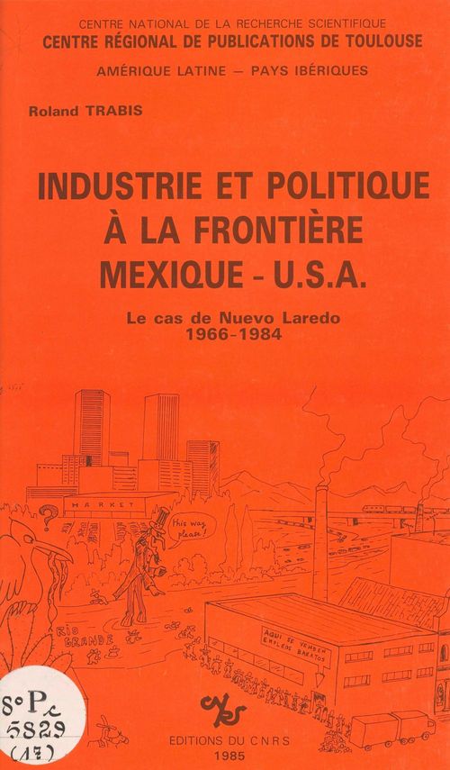 Couverture ebook de Industrie et politique à la frontière Mexique-USA : le cas de Nuevo-Laredo, 1966-1984, de Trabis R