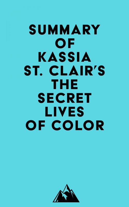 ebook cover of Summary of Kassia St. Clair's The Secret Lives of Color, by Everest Media