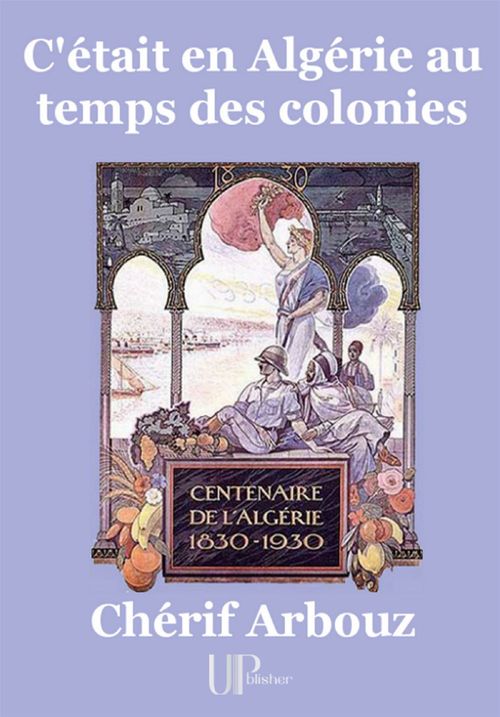 Couverture ebook de C'était en Algérie au temps des colonies, de Cherif Arbouz