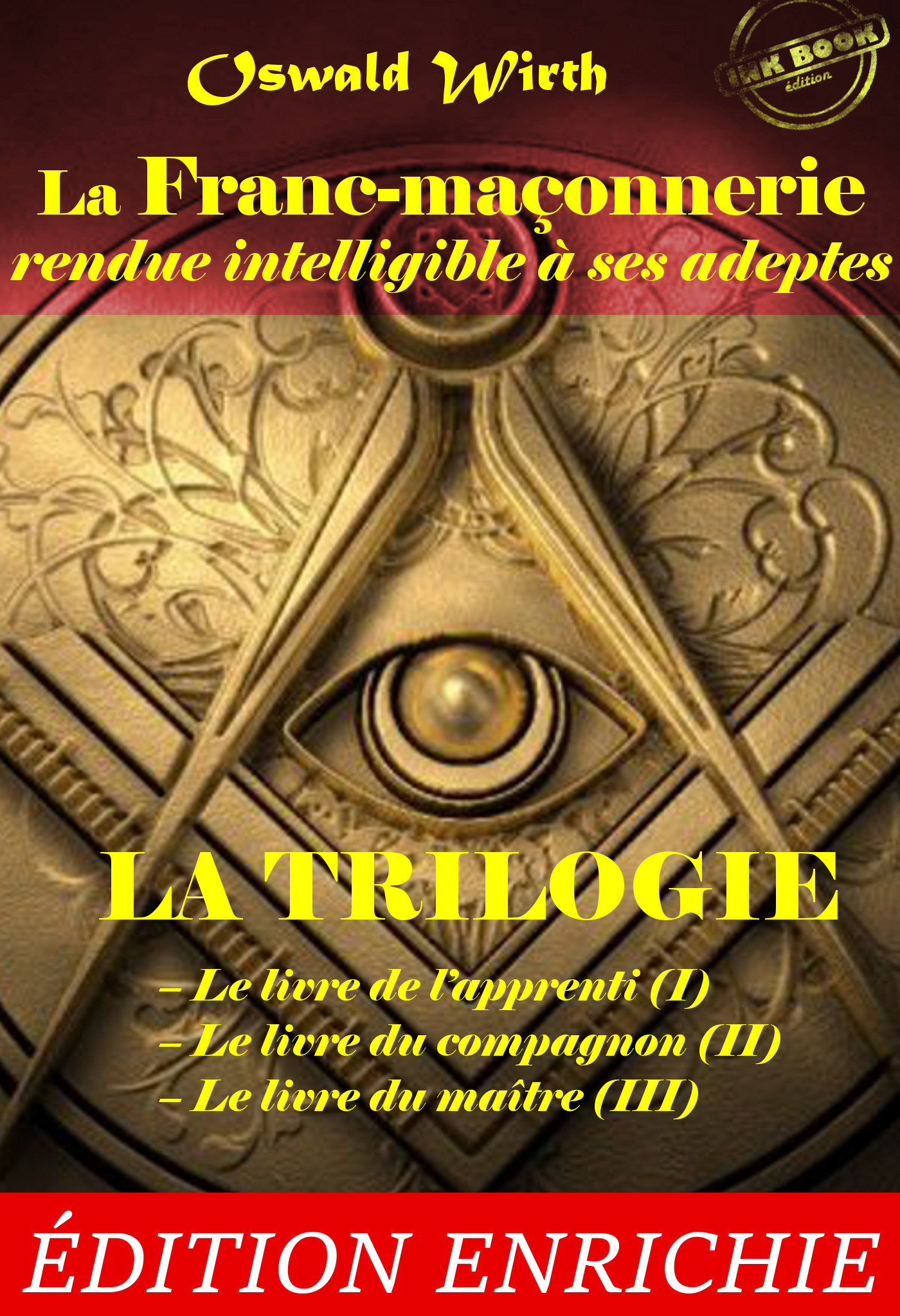 ebook cover of La Franc-maçonnerie rendue intelligible à ses adeptes. La Trilogie : Le livre de l´apprenti (I) - Le livre du compagnon (II) - Le livre du maître (III) [Nouv. éd. revue et mise à jour], by Edmond About, Oswald Wirth