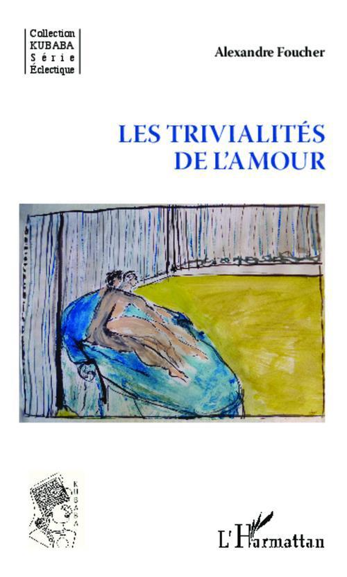 ebook cover of Les trivialités de l'amour, by Alexandre Foucher