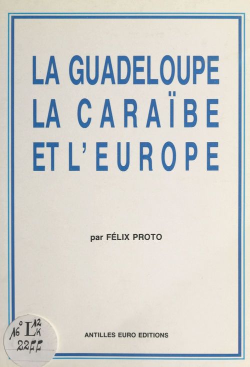 ebook cover of La Guadeloupe, la Caraïbe et l'Europe, by Felix Proto