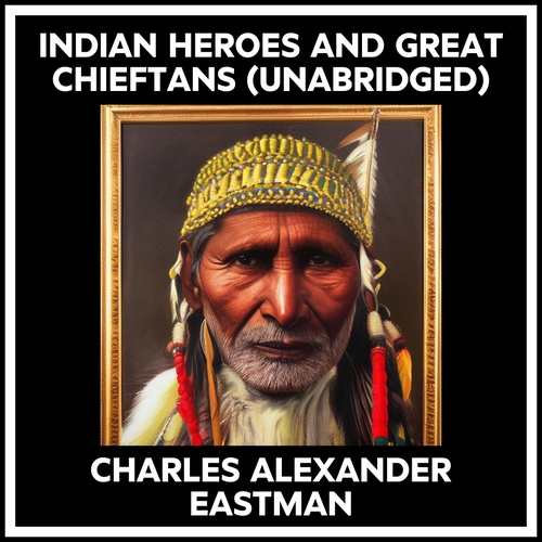 Couverture audiobook de Indian Heroes And Great Chieftans (Unabridged), de Charles Alexander EASTMAN