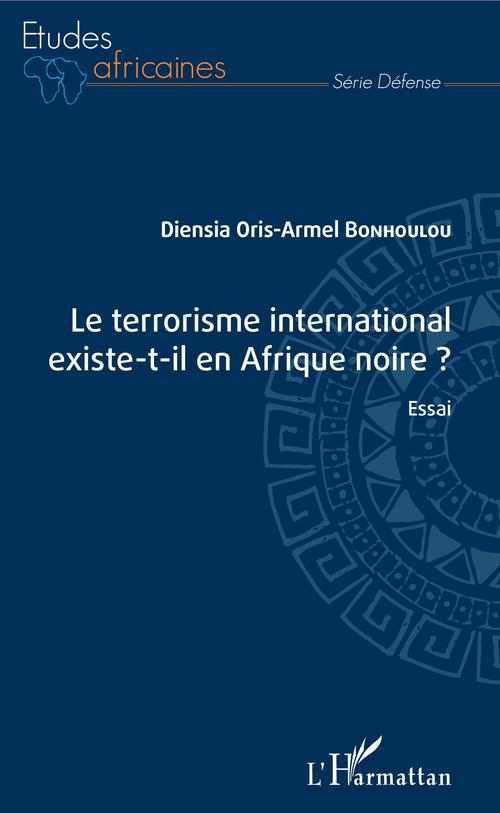 Couverture ebook de Le terrorisme international existe-t-il en Afrique noire ?, de Oris-Armel Bonhoulou Diensia