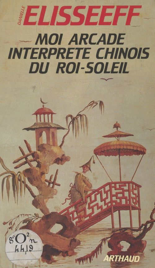 ebook cover of Moi, Arcade, interprète chinois du Roi-Soleil, by Danielle Elisseeff