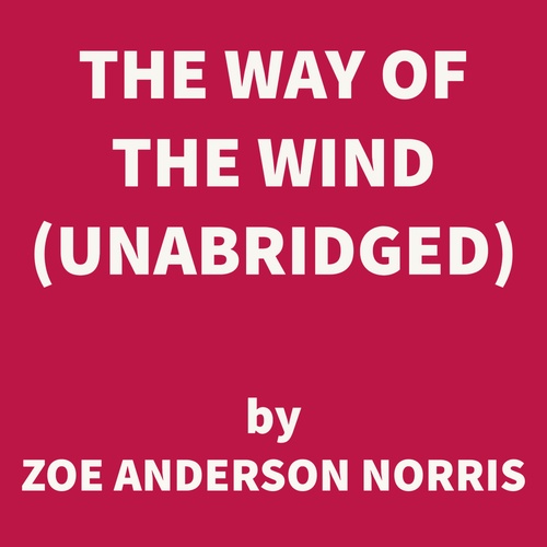 Couverture audiobook de The Way of the Wind (UNABRIDGED), de Zoe Anderson Norris