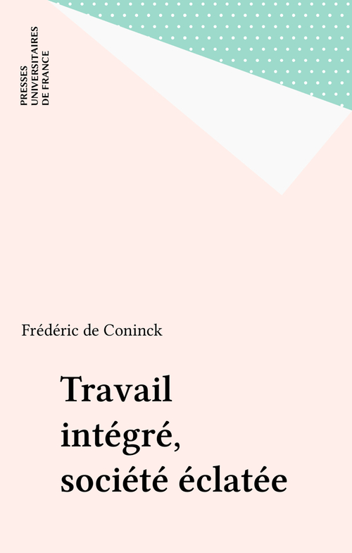 Couverture ebook de Travail intégré, société éclatée, de Julien Friedler, Frédéric De Koninck