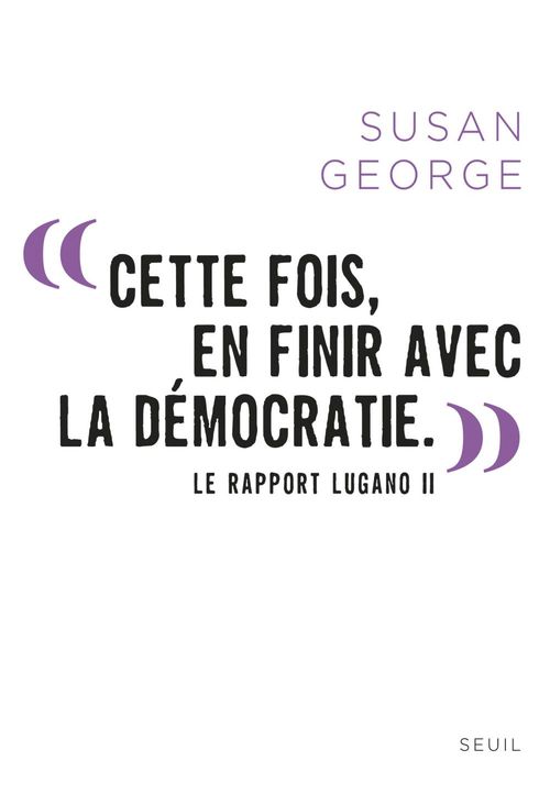 Couverture ebook de " Cette fois, en finir avec la démocratie. ". Le Rapport Lugano II, de Susan George