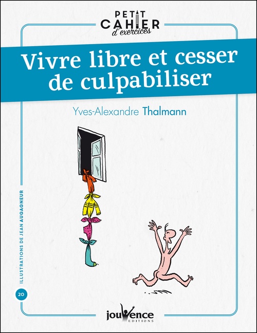 ebook cover of Petit cahier d'exercices : Vivre libre et cesser de culpabiliser, by Yves-Alexandre Thalmann, Jean Augagneur
