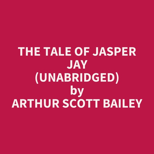 Couverture audiobook de The Tale of Jasper Jay (UNABRIDGED), de Arthur Scott Bailey
