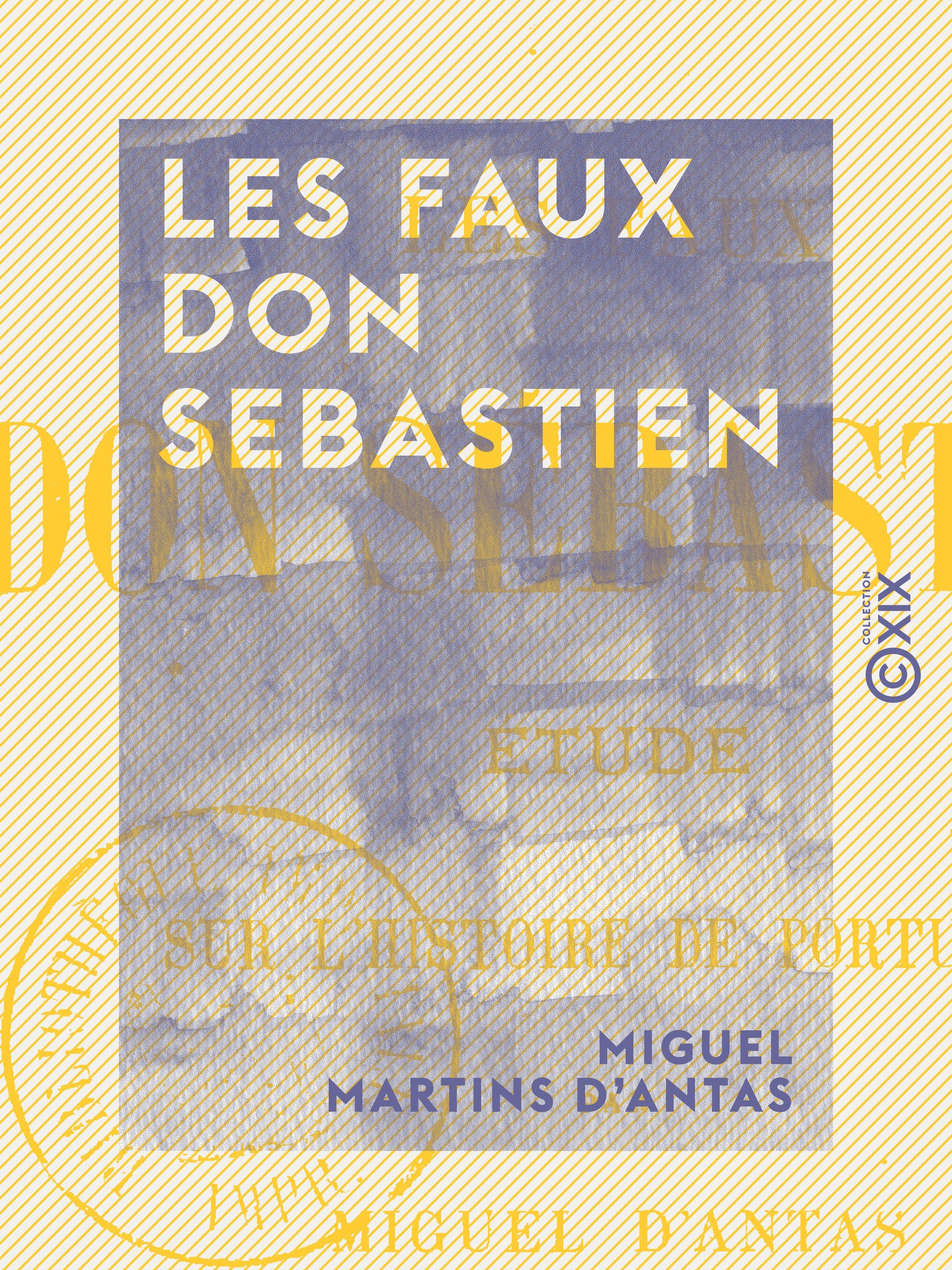 Couverture ebook de Les Faux don Sebastien - Étude sur l'histoire de Portugal, de Miguel Martins D' Antas