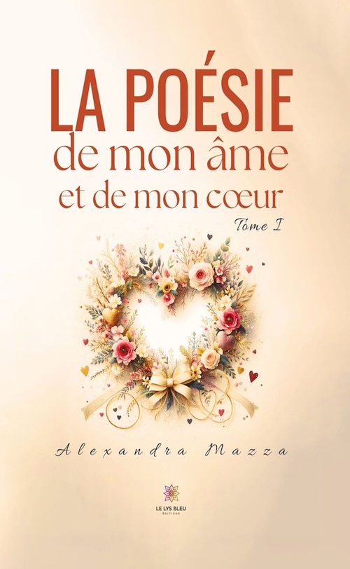 Couverture ebook de La poésie de mon âme et de mon coeur - Tome 1, de Alexandra Mazza