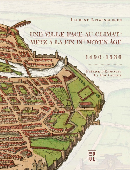 Couverture ebook de Une ville face au climat : Metz à la fin du Moyen Âge, 1400-1530, de Laurent Litzenburger