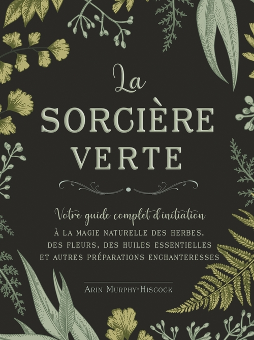 ebook cover of La sorcière verte - Votre guide complet d'initiation, by Arin Murphy-Hiscock