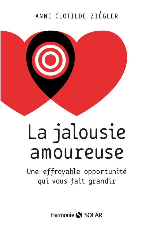 ebook cover of La jalousie amoureuse - Une effroyable opportunité qui vous fait grandir, by Anne Clotilde Ziégler