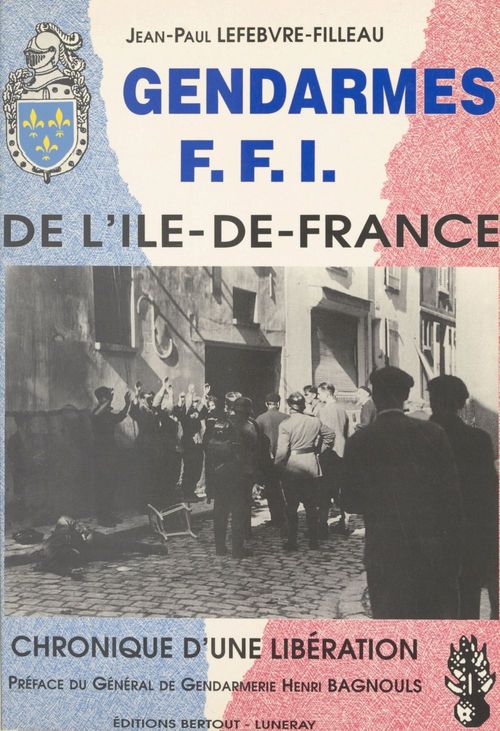 ebook cover of Gendarmes FFI de l'Île-de-France : chronique d'une libération, by Jean-Paul Lefebvre-Filleau