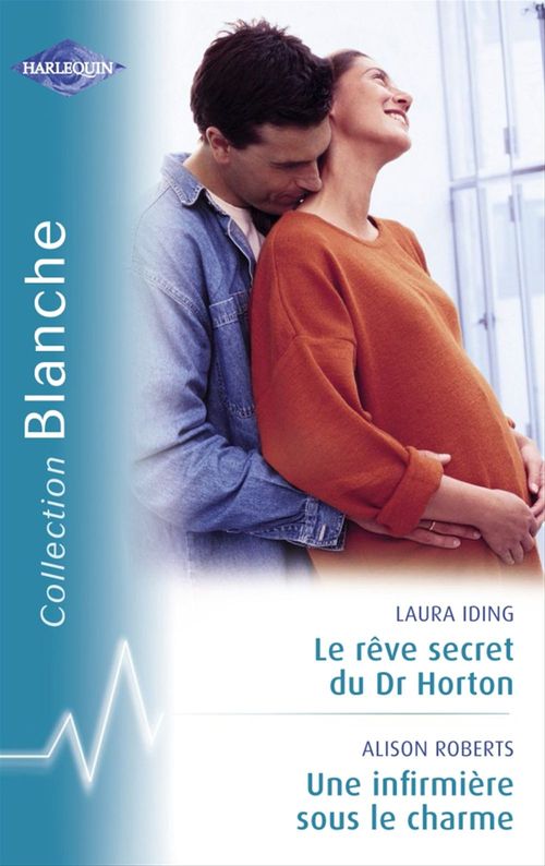 ebook cover of Le rêve secret du Dr Horton - Une infirmière sous le charme (Harlequin Blanche), by Laura Iding, Alison Roberts