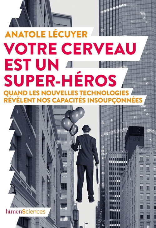 Couverture ebook de Votre cerveau est un super-héros : Quand les nouvelles technologies révèlent nos capacités insoupçonnées, de Anatole Lecuyer