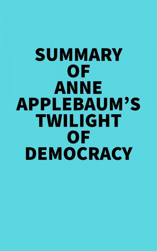 ebook cover of Summary of Anne Applebaum's Twilight of Democracy, by Everest Media