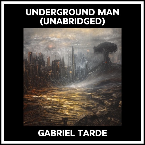 audiobook cover of Underground Man (Unabridged), by Gabriel Tarde