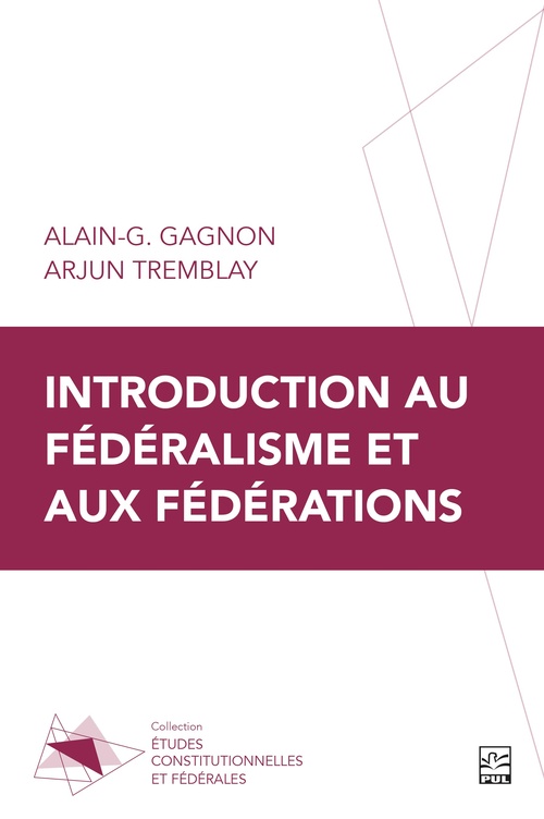 ebook cover of Introduction au fédéralisme et aux fédérations, by Alain-G. Gagnon, Arjun Tremblay