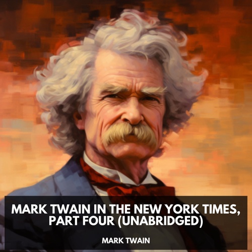 Couverture audiobook de Mark Twain in the New York Times, Part Four  (Unabridged), de Mark  Twain