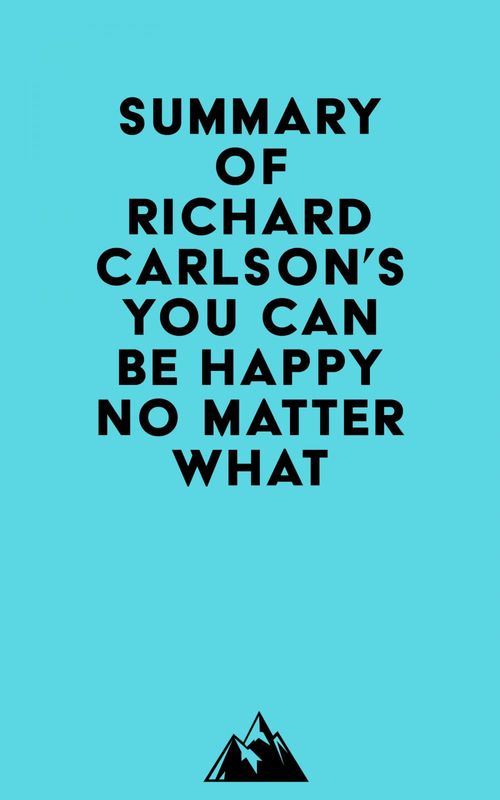 ebook cover of Summary of Richard Carlson's You Can Be Happy No Matter What, by Everest Media