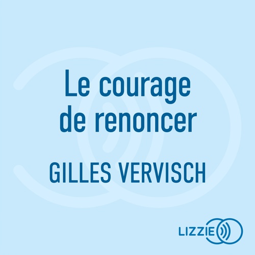 Couverture audiobook de Le courage de renoncer, de Gilles Vervisch