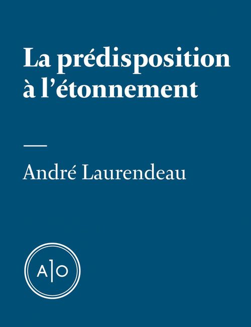 ebook cover of La prédisposition à l'étonnement, by Andre Laurendeau