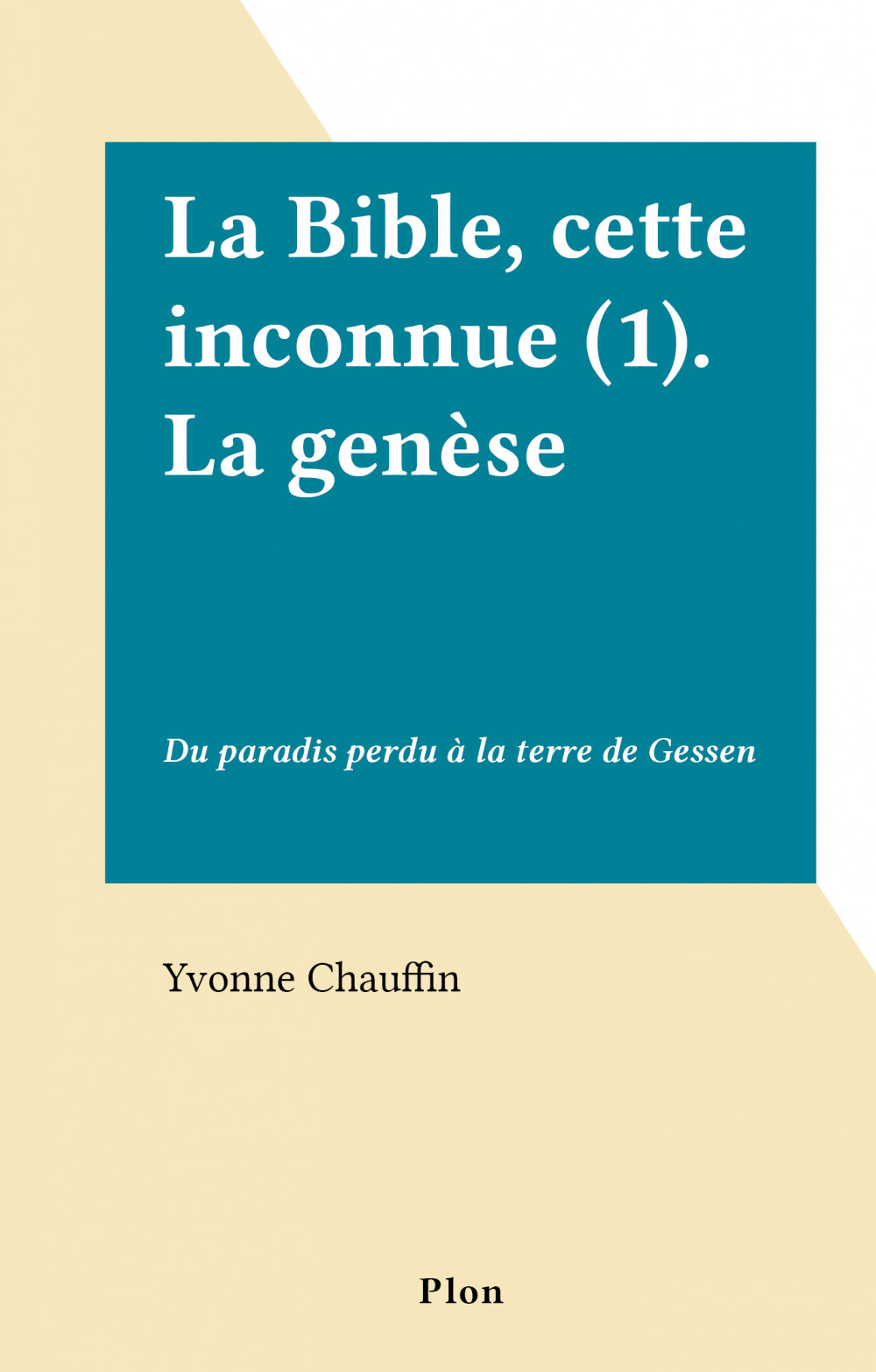 ebook cover of La Bible, cette inconnue (1). La genèse, by Yvonne Chauffin