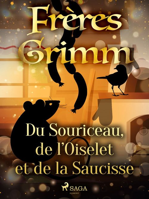 Couverture ebook de Du Souriceau, de l´Oiselet et de la Saucisse, de Frères Grimm