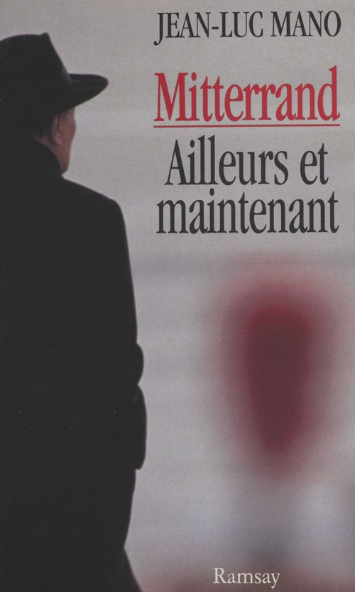 Couverture ebook de Mitterrand, ailleurs et maintenant, de Jean-luc Mano