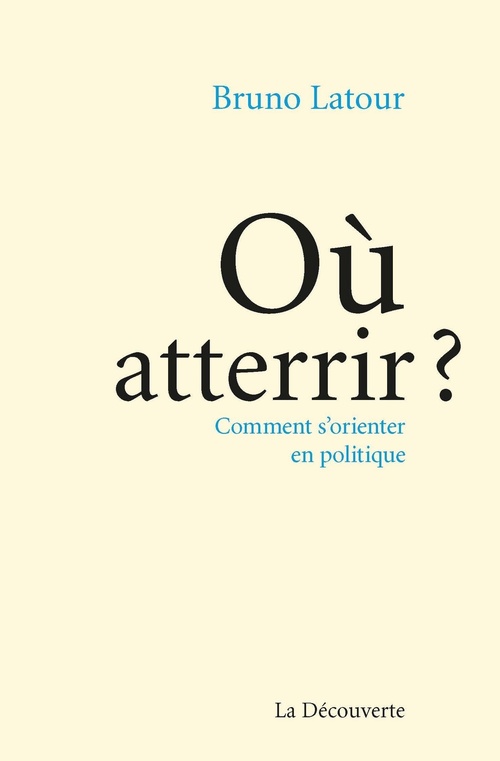 ebook cover of Où atterrir ? Comment s'orienter en politique ?, by Bruno Latour