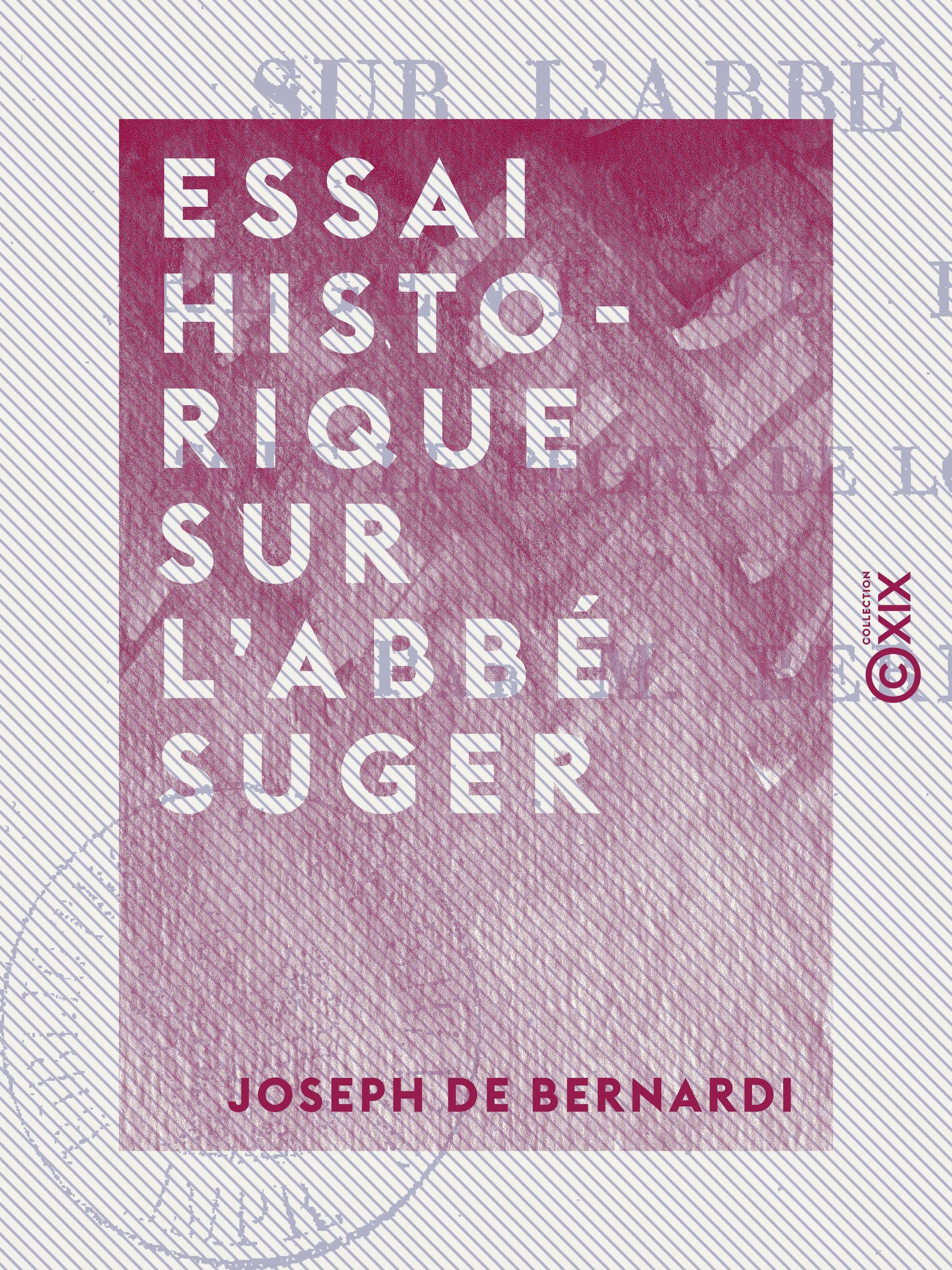 Couverture ebook de Essai historique sur l'abbé Suger - Régent du royaume sous le règne de Louis-le-Jeune, de Joseph De Bernardi