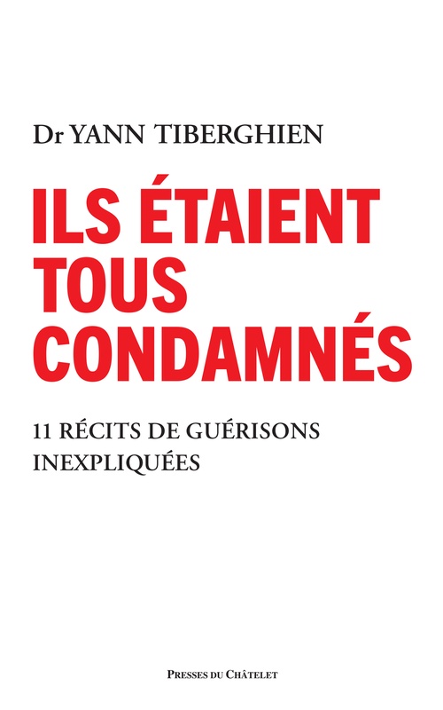 ebook cover of Ils étaient tous condamnés - 11 récits de guérisons inexpliquées, by Yann Tiberghien