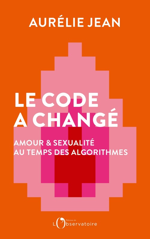 ebook cover of Le code a changé : Amour & sexualité au temps des algorithmes, by Aurélie Jean