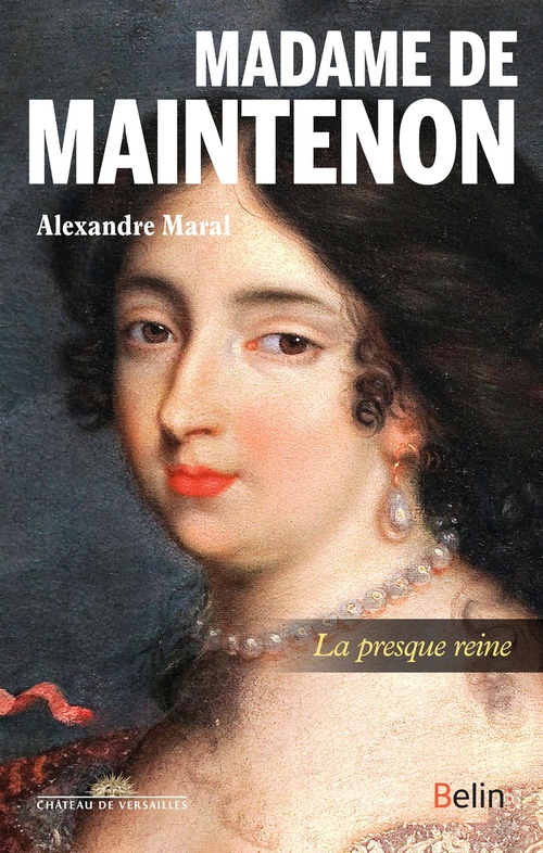 ebook cover of Madame de Maintenon : La presque reine, by Alexandre Maral