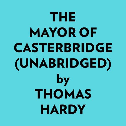 audiobook cover of The Mayor Of Casterbridge (Unabridged), by Thomas Hardy